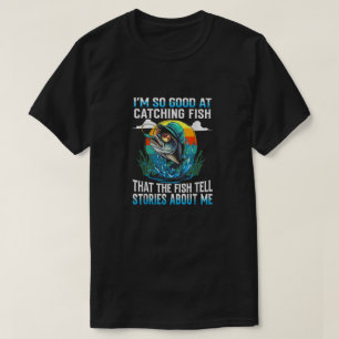 Ich bin so gut darin, Fisch zu fangen, dass der Fi T-Shirt