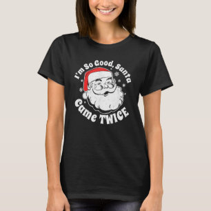 Ich bin so gut, dass der Weihnachtsmann im Juli zw T-Shirt