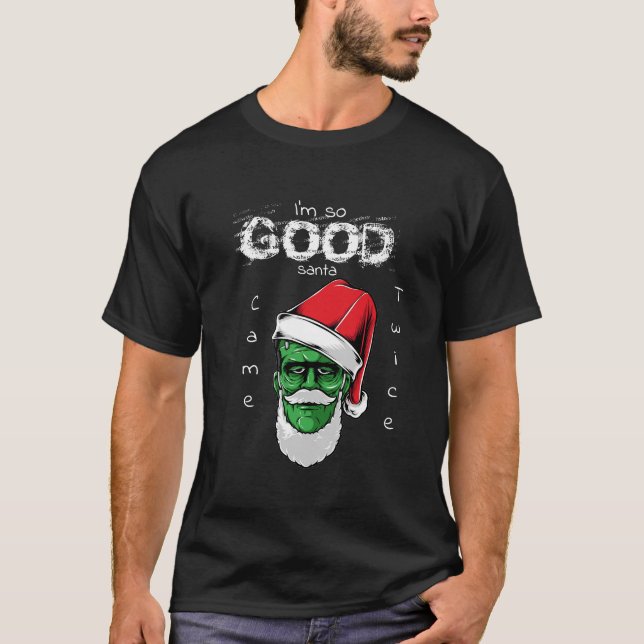 Ich bin so gut, dass der Weihnachtsmann zweimal ka T-Shirt (Vorderseite)