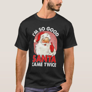 Ich bin so gut, dass der Weihnachtsmann zweimal so T-Shirt