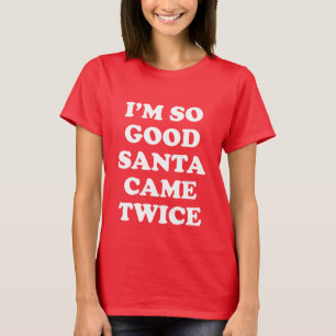 ICH BIN SO GUT, DASS SANTA ZWEIMAL NAUGHTY/NICE-LI T-Shirt