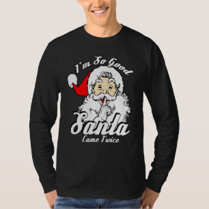 Ich bin so gut, der Weihnachtsmann kam zweimal Na T-Shirt