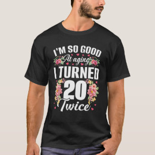 Ich bin so gut gedreht 20 zweimal Funny 40 Jahre a T-Shirt