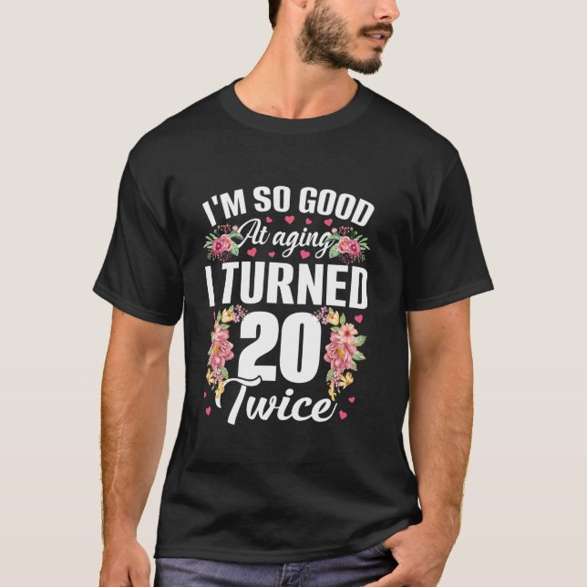 Ich bin so gut gedreht 20 zweimal Funny 40 Jahre a T-Shirt (Vorderseite)