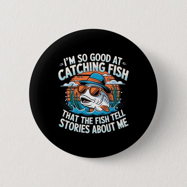 Ich bin so gut im Fische Fangen, dass die Fische e Button (Vorderseite)