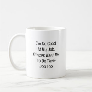 Ich bin so gut in meinem Job Kaffeetasse