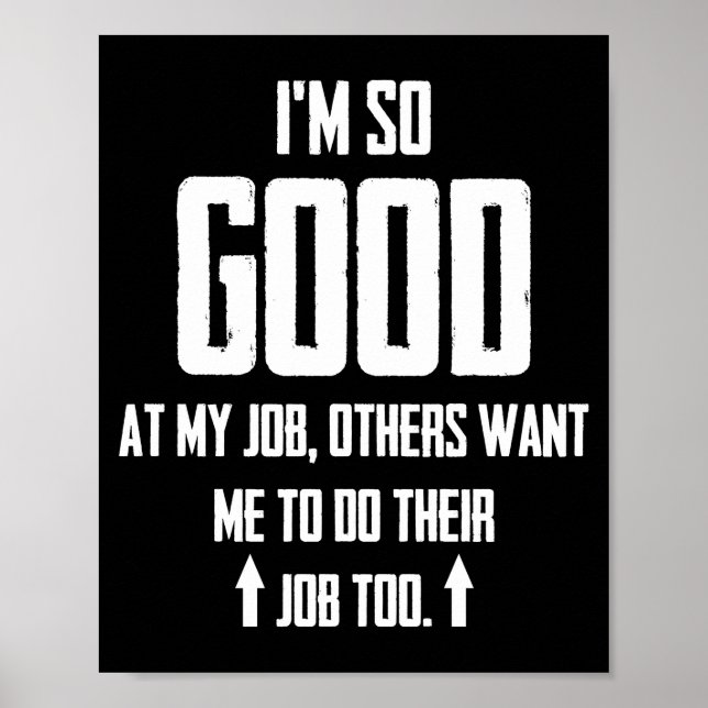 Ich bin so gut in meiner Arbeit, die andere mir Ge Poster (Vorne)