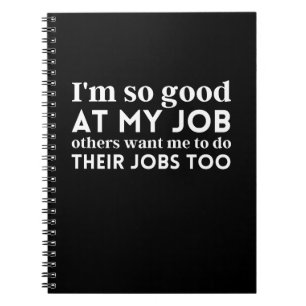 Ich bin so gut in meiner Arbeit Notizblock
