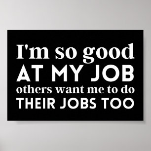 Ich bin so gut in meiner Arbeit Poster