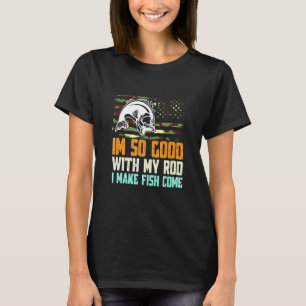 Ich bin so gut mit meiner Rod, dass Fisch kommt. T-Shirt
