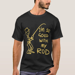 Ich bin so gut mit meiner Rute - Lustiges Angel-An T-Shirt