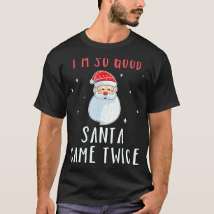 Ich bin so gut Santa Came zweimal Frauen naughty C T-Shirt