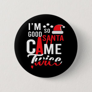 Ich bin so gut Santa Came zweimal Funny Weihnachte Button