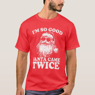 Ich bin so gut Santa Came zweimal Funny Weihnachte T-Shirt