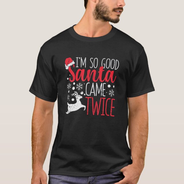 Ich bin so gut Santa Came zweimal Funny Weihnachts T-Shirt (Vorderseite)