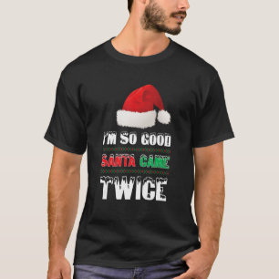 Ich bin so gut Santa Came zweimal Funny Weihnachts T-Shirt