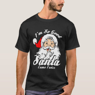 Ich bin so gut Santa Came zweimal lustig, naive We T-Shirt