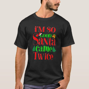 Ich bin so gut Santa Came zweimal Weihnachten Frau T-Shirt