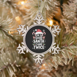 Ich bin so gut Santa Came zweimal Weihnachten Schneeflocken Zinn-Ornament