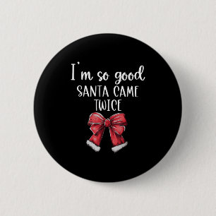 Ich bin so gut Santa Came zweimal Weihnachts Coque Button