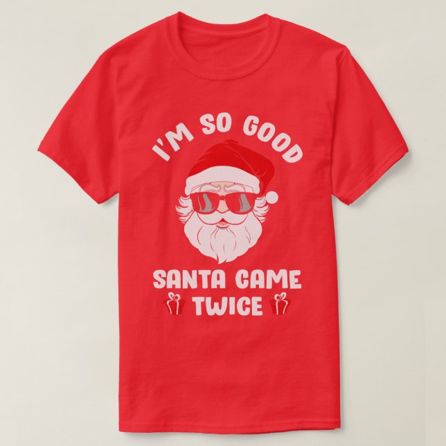 Ich bin so gut Santa Came zweimal zu Weihnachten T-Shirt (Design vorne)