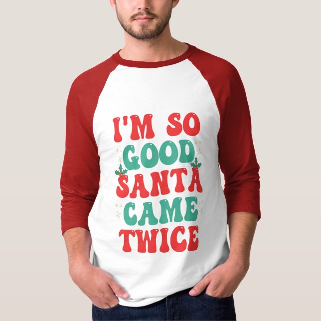 Ich bin so gut Weihnachtsfest zweimal Weihnachten  T-Shirt (Vorderseite)
