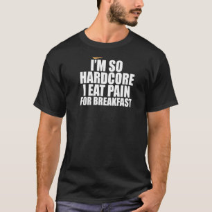 Ich bin so Hardcore essen Schmerz Frühstück Franzö T-Shirt