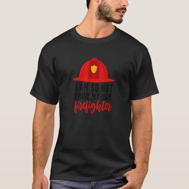 Ich bin so heiß, dass ich meinen eigenen Feuerwehr T-Shirt (Vorderseite)