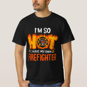 Ich bin so heiß, dass ich meinen eigenen Feuerwehr T-Shirt