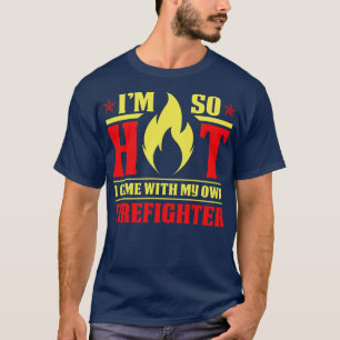 Ich bin so heiß gekommen mit meinem Feuerwehrmann  T-Shirt