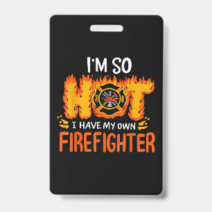 Ich bin so heiß, ich habe meinen eigenen Feuerwehr Ausweis