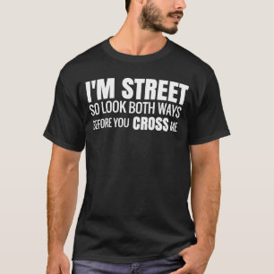Ich bin so in der Straße, schauen Sie beide Wege,  T-Shirt