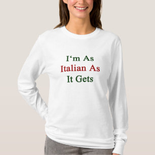 Ich bin so italienisch, wie es erhält T-Shirt
