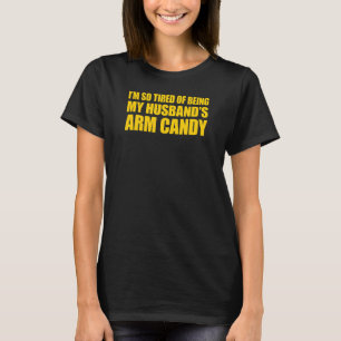 Ich bin so müde, die Armbonbons meines Mannes zu s T-Shirt