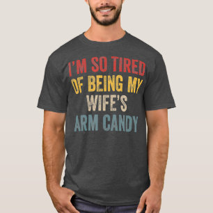 Ich bin so müde, meine Frau Armbonbons zu sein Fu T-Shirt