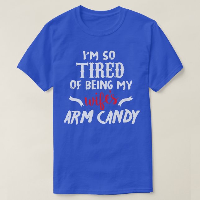 Ich bin so müde, meine Frau zu sein Armdrüse Candy T-Shirt (Design vorne)