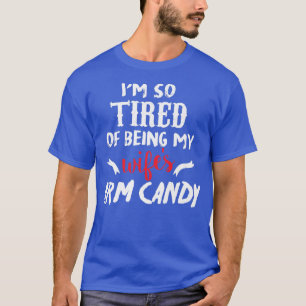 Ich bin so müde, meine Frau zu sein Armdrüse Candy T-Shirt