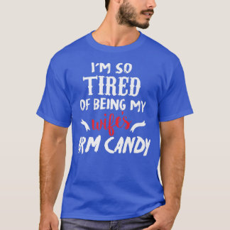 Ich bin so müde, meine Frau zu sein Armdrüse Candy T-Shirt