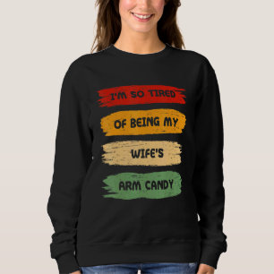 Ich bin so müde, meine Frau zu sein, die Bonbons-F Sweatshirt