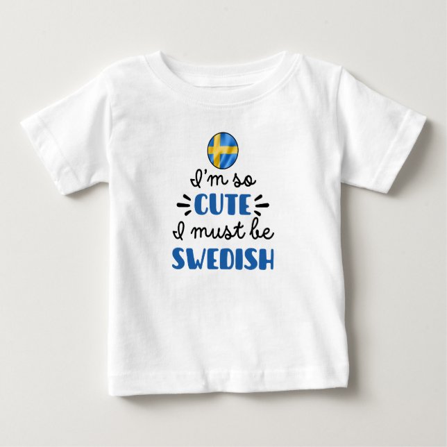 Ich bin so niedlich, dass ich Schwedin sein muss Baby T-shirt (Vorderseite)