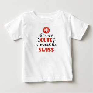 Ich bin so niedlich, dass ich Schweizer sein muss Baby T-shirt