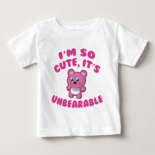Ich bin so Niedlich, es ist unerträglich Baby T-shirt