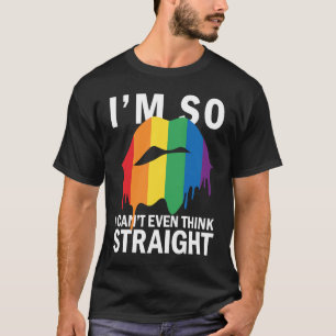Ich bin so schwul, dass ich nicht mal richtig denk T-Shirt