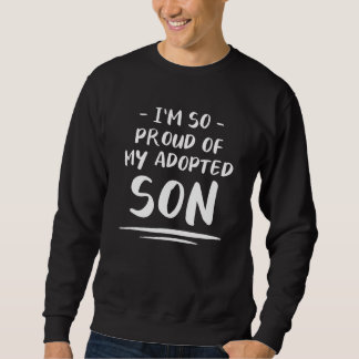 Ich bin so stolz auf meinen Adoptiert Sohn Familie Sweatshirt
