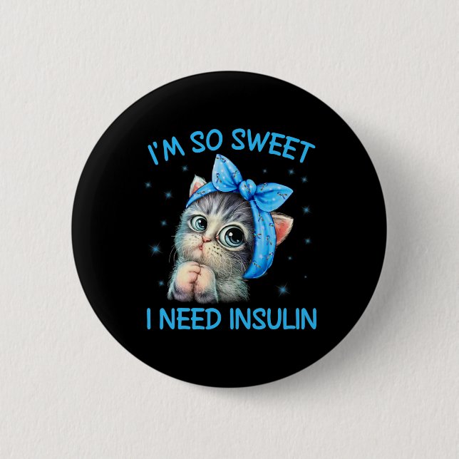Ich bin so süß ich brauche Insulin Diabetes Awaren Button (Vorderseite)