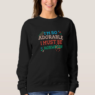 Ich bin so süß, ich muss Norweger sein Norwegen H Sweatshirt