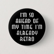 Ich bin so vor meiner Zeit, dass ich schon Retro b