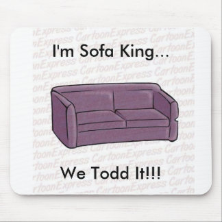 Ich bin Sofa-König… wir Todd es!!! Mousepad