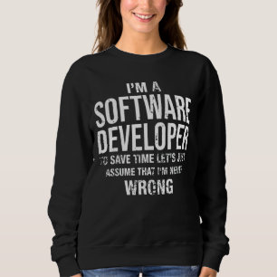 Ich bin Software-Entwickler und ich bin nie falsch Sweatshirt