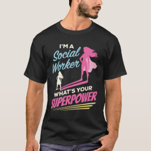 Ich bin Sozialarbeiter Was ist Ihre Supermacht? T-Shirt